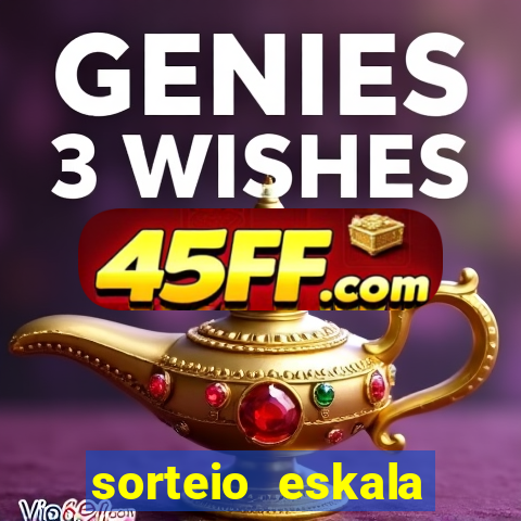 sorteio eskala loteria federal
